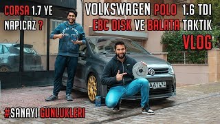 VW POLOya EBC Disk ve Balata Taktık  Corsa 17 Ye K03 Turbo Mu Geliyor [upl. by Doxia]