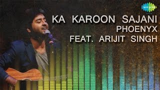 Ka Karoon Sajani  Unplugged  Hindi Song  Phoenyx Feat Arijit Singh [upl. by Animaj338]