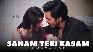 Sanam Teri Kasam Slowed  Reverb  Lo  FI lofi NightLofi05 [upl. by Joleen663]