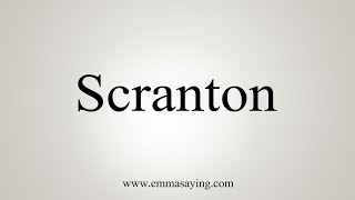 How To Say Scranton [upl. by Dione]