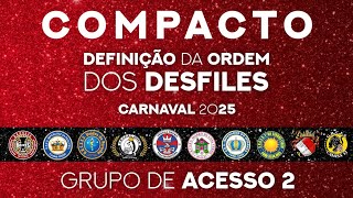 COMPACTO DO DEFINIÃ‡ÃƒO DA ORDEM DOS DESFILES DO CARNAVAL 2025 ACESSO 2 [upl. by Ericka]