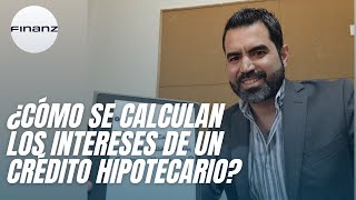 ¿Cómo se calculan los intereses de un crédito hipotecario [upl. by Tuinenga]