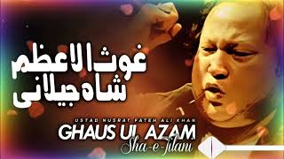 GhausAlAzam ShaheJeelan Nusrat Fateh Ali Khan Qawwali Best Sufi Song 2024 NFAK [upl. by Bertrando]