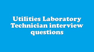 Utilities Laboratory Technician interview questions [upl. by Drofniw]