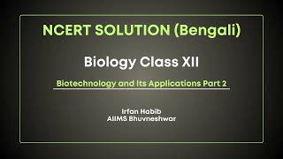 Irfan Habib  NCERT Solution BN  Biology XII Ch 10  Biotechnology and Its Application Part2 [upl. by Rame293]