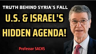 Professor Jeffrey Sachs How Syria Fell – US amp Israel’s Role EXPOSED – What’s Next [upl. by Nemrak718]