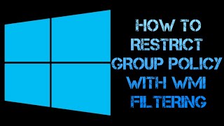 HOW TO RESTRICT GROUP POLICY GPOs BY APPLYING A WMI FILTER  WINDOWS 11 10 8 7 SERVER 2019 [upl. by Thirion]