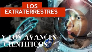 LOS EXTRATERRESTRES Y LOS AVANCES CIENTIFICOS [upl. by Anailuig]