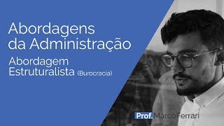 Abordagens da Administração  Abordagem Estruturalista Burocracia [upl. by Taub]