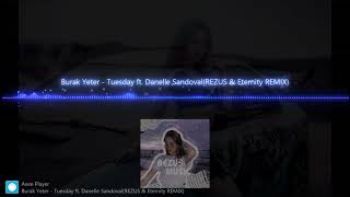 Burak Yeter  Tuesday ft Danelle SandovalREZUS amp Eternity REMIX [upl. by Ahsinrac]