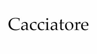 How to Pronounce Cacciatore [upl. by Delamare]