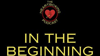 The Heartboxing Podcast Episode 1  In The Beginning Pt 1 [upl. by Yllitnahc]