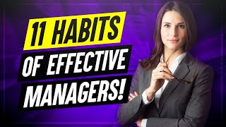 11 Habits Of Highly Effective Managers How to improve your MANAGEMENT SKILLS [upl. by Alliw697]