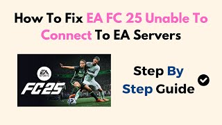 How To Fix EA FC 25 Unable To Connect To EA Servers [upl. by Anilram]