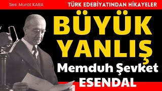 quotBüyük Yanlışquot Memduh Şevket Esendal Hikayeleri  Sesli Kitaplar [upl. by Clarine572]