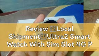 Review 【Local Shipment】Ultra2 Smart Watch With Sim Slot 4G Phone Call SmartWatch Full Screen Fitnes [upl. by Neils]