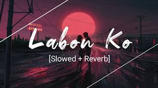 Labon Ko Slowed  Reverbed  KK [upl. by Nadabus]