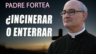 Padre Fortea  ¿Incinerar o enterrar [upl. by Krispin370]