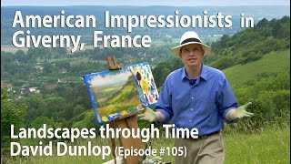 Americans Impressionists in Giverny France  105 from Landscapes Through Time with David Dunlop [upl. by Petrina]