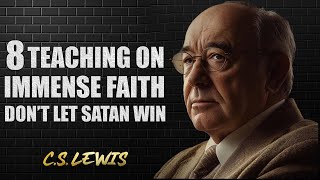 CS LEWIS 8 Teachings on IMMENSE FAITH DONT LET SATAN WIN [upl. by Alfonso]