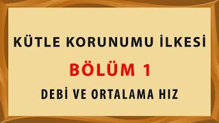 KÜTLE KORUNUMU İLKESİ  Bölüm 1 Debi ve Ortalama Hız Kavramları [upl. by Leahey]