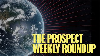 The Prospect Weekly Roundup 532024 [upl. by Barnebas122]