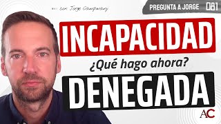 🤬 ¡Incapacidad DENEGADA ¿Qué hago ahora  PREGUNTA A JORGE 8️⃣1️⃣ [upl. by Jakoba]