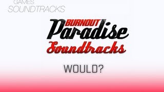 Burnout Paradise Soundtrack °5 Would [upl. by Dorr]