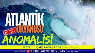 ATLANTİK OKYANUSU ANOMALİSİ  CANLI YAYIN  11 EYLÜL 2024 [upl. by Assirem572]