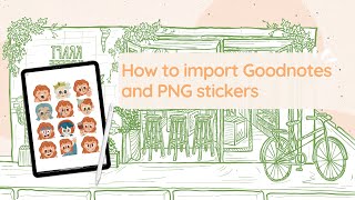 How to import stickers to your planner  Goodnotes file  PNG [upl. by Cly244]