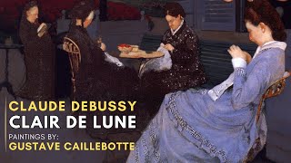 Claude DEBUSSY  Clair de LUNE  Featuring paintings by Gustave CAILLEBOTTE [upl. by Blackman504]