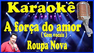 Karaokê A força do amor  Com vocais   Roupa Nova [upl. by Ferino3]