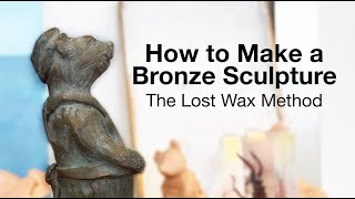 How To Make A Bronze Sculpture  The Lost Wax Method [upl. by Richards675]