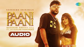 Paani Paani Full Audio  Badshah  Jacqueline Fernandez  Aastha Gill [upl. by Hadnama406]