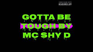 GOTTA BE TOUGH REMIX SONG BY MC SHY D [upl. by Recneps]