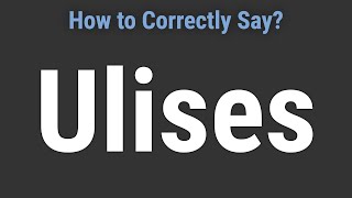 How to Pronounce Name Ulises Correctly [upl. by Nuhsal]