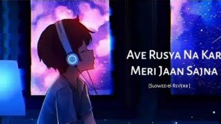 ave rusya na kar meri Jaan sajna slowedreverb broken heart 💔 song [upl. by Atteyek]