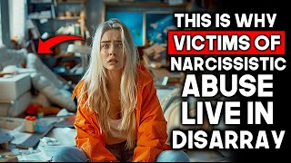 Why Victims of Narcissistic Abuse Often Live in Disarray Shocking Facts [upl. by Llerrahs375]