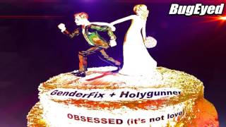 House GenderFix amp Holygunner  Obsessed Its Not Love Club Mix [upl. by Fawne481]