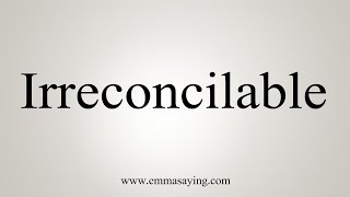 How To Say Irreconcilable [upl. by Noiztneb]