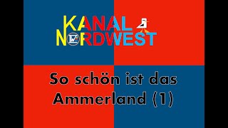 Kanal Nordwest 121  So schön ist das Ammerland  Teil 1 [upl. by Arebma609]