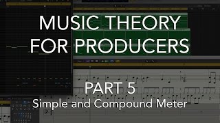 Music Theory for Producers 05  Simple amp Compound Meter [upl. by Imer]