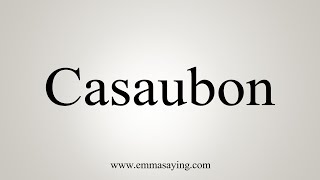 How To Say Casaubon [upl. by Apollus]