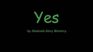 Yes by Shekinah Glory Ministry Lyrics [upl. by Annahsad342]