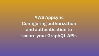 AWS Appsync  Configuring authorization and authentication to secure your GraphQL APIs 1 [upl. by Kevina]