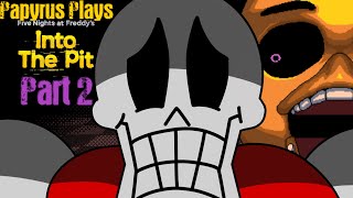 Papyrus Plays FNaF Into the PitPart 2 [upl. by Agarhs500]