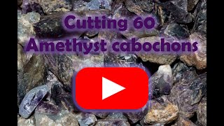 Cutting 60 Amethyst cabochons [upl. by Namsu182]