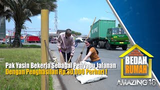 Pak Yasin Bekerja Sebagai Penyapu Jalanan  Bedah Rumah Amazing 18  Eps2  16 [upl. by Hazel]