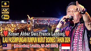 Dato Francis Landong 👉 Konser Akbar Di Ilau Pasisimpungan rumpun murut Borneo 2024 Mansalong [upl. by Missie957]