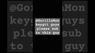 GorillaMonkeygt1 this is a shout out for him and can yall please sub to him [upl. by Meldon]